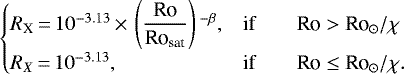 \begin{equation*} \begin{cases} {R}_{\textrm{X}} \,{=}\, 10^{-3.13} \,{\times}\, \left(\dfrac{\textrm{Ro}}{\textrm{Ro}_{\textrm{sat}}} \right){}^{-\beta}, \qquad & \textrm{if} \qquad {\textrm{Ro} > \textrm{Ro}}_{\odot}/\chi\\ {R}_X \,{=}\, 10^{-3.13}, \qquad & \textrm{if} \qquad {\textrm{Ro}} \leq {\textrm{Ro}}_{\odot}/\chi.\\ \end{cases}\end{equation*}