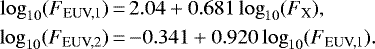 \begin{align*}\log_{10} ({F}_{\textrm{EUV,1}}) &\,{=}\, 2.04 + 0.681 \log_{10} ({F}_{\textrm{X}}), \nonumber \\ \log_{10} ({F}_{\textrm{EUV,2}}) &\,{=}\, {-}0.341 + 0.920 \log_{10}({F}_{\textrm{EUV,1}}). \end{align*}