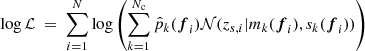 $$ \begin{aligned} \log \mathcal{L} \ =\ \sum \limits _{i=1}^{N}\log \left( \sum _{k=1}^{N_{\rm c}}\hat{p}_{k}(\boldsymbol{f}_{i})\mathcal{N} (z_{s,i}|m_{k}(\boldsymbol{f}_{i}),s_{k}(\boldsymbol{f}_{i}))\right) \end{aligned} $$