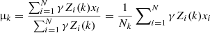 $$ \begin{aligned} \upmu _{k} =\frac{\sum _{i=1}^{N} \gamma Z_{i}(k) x_{i}}{\sum _{i=1}^{N} \gamma Z_{i}(k)}=\frac{1}{N_{k}} \sum\nolimits _{i=1}^{N} \gamma Z_{i}(k) x_{i} \end{aligned} $$
