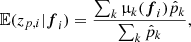 $$ \begin{aligned} \mathbb{E} (z_{p,i}|\boldsymbol{f}_{i})=\frac{\sum _{k}\upmu _{k}(\boldsymbol{f}_{i})\hat{p}_{k}}{\sum _{k}\hat{p}_{k}}, \end{aligned} $$