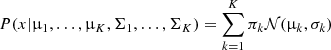 $$ \begin{aligned} P(x|\upmu _{1},\ldots ,\upmu _{K},\Sigma _{1},\ldots ,\Sigma _{K})=\sum _{k=1}^{K} \pi _{k} \mathcal{N} (\upmu _k, \sigma _{k}) \end{aligned} $$
