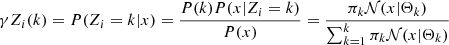 $$ \begin{aligned} \gamma Z_{i}(k)=P(Z_{i}=k|x)= \frac{P(k)P(x|Z_{i}=k)}{P(x)}=\frac{\pi _{k} \mathcal{N} (x|\Theta _{k})}{\sum _{k=1}^{k} \pi _{k} \mathcal{N} (x|\Theta _{k})} \end{aligned} $$