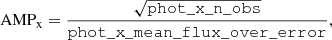 $$ \begin{aligned} \mathrm{AMP_x} = \frac{\sqrt{\mathtt{phot\_x\_n\_obs}}}{\mathtt{phot\_x\_mean\_flux\_over\_error}}, \end{aligned} $$