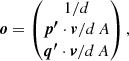 $$ \begin{aligned} {\boldsymbol{o}} = \begin{pmatrix} 1/d \\ \boldsymbol{p^\prime } \cdot \boldsymbol{v} /d\, A \\ \boldsymbol{q^\prime } \cdot \boldsymbol{v} /d\, A \end{pmatrix} ,\end{aligned} $$