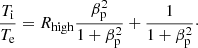 $$ \begin{aligned} \frac{T_{\rm i}}{T_{\rm e}}=R_{\mathrm{high} }\frac{\beta _{\rm p}^2}{1+\beta _{\rm p}^2} + \frac{1}{1+\beta _{\rm p}^2}\cdot \end{aligned} $$
