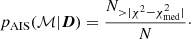 $$ \begin{aligned} p_{\mathrm{AIS} }(\mathcal{M} |\boldsymbol{D}) = \frac{N_{{>}|\chi ^2{-}\chi ^2_{\mathrm{med} }|}}{N}\cdot \end{aligned} $$