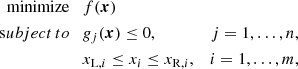 $$ \begin{aligned} \begin{aligned} \mathrm{minimize} \quad&f(\boldsymbol{x}) \\ \rm subject\,to \quad&g_{j}(\boldsymbol{x})\le 0,&j=1,\ldots , n,\\&x_{\mathrm{L},i}\le x_{i}\le x_{\mathrm{R},i},&i=1,\ldots , m, \end{aligned} \end{aligned} $$