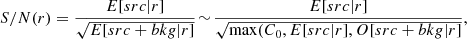 $$ \begin{aligned} S/N(r) = \frac{E[src|r]}{\sqrt{E[src+bkg|r]}} \!\sim \! \frac{E[src|r]}{\sqrt{\max (C_0, E[src|r], O[src+bkg|r]}}, \end{aligned} $$
