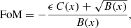$$ \begin{aligned} \mathrm{FoM} = - \frac{\epsilon \,C(x) + \sqrt{B(x)}}{B(x)}, \end{aligned} $$