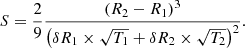 $$ \begin{aligned} S=\frac{2}{9}\frac{\left( R_2 - R_1 \right)^3}{\left( \delta R_1 \times \sqrt{T_1} + \delta R_2 \times \sqrt{T_2} \right)^2}. \end{aligned} $$