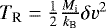 $T_{\textrm{R}} = \frac{1}{2}\frac{{M_{\textrm{i}}}}{k_{\textrm{B}}}\delta {v}^2$