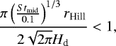 \begin{equation*} \frac{\pi\left(\frac{St_{\textrm{mid}}}{0.1}\right)^{1/3}r_{\textrm{Hill}}}{2\sqrt{2\pi}H_{\textrm{d}}} < 1, \end{equation*}