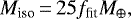 \begin{equation*}M_{\textrm{iso}}\,{=}\,25 f_{\textrm{fit}} M_{\oplus}, \end{equation*}