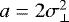$a = 2\sigma_{\perp}^2$