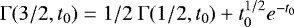 $\Gamma(3/2,t_0) = 1/2~\Gamma(1/2,t_0) + t_0^{1/2}e^{-t_0}$