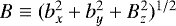 $B \equiv (b_x^2 + b_y^2 + B_z^2)^{1/2}$