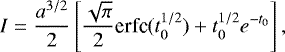 \begin{equation*} I = \frac{a^{3/2}}{2}\left[\frac{\sqrt{\pi}}{2} \text{erfc}(t_0^{1/2}) &#x002B; t_0^{1/2} e^{-t_0} \right], \end{equation*}