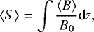\begin{equation*} \langle S\rangle = \int \frac{\langle B\rangle}{B_0} \textrm{d}z,\end{equation*}