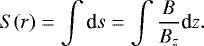 \begin{equation*} S(r) = \int {\textrm{d}}s = \int \frac{B}{B_z} \textrm{d}z.\end{equation*}