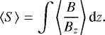 \begin{equation*} \langle S\rangle = \int \left\langle \frac{ B}{B_z} \right\rangle {\textrm{d}}z.\end{equation*}