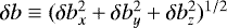 $\delta b \equiv (\delta b_x^2 + \delta b_y^2 + \delta b_z^2)^{1/2}$