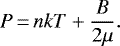 \begin{equation*}P\,{=}\,nkT + \frac{B}{2\mu} .\end{equation*}
