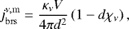 \begin{equation*} j_{\mathrm{brs}}^{\nu,\mathrm{m}}=\frac{\kappa_{\nu}V}{4\pi d^2}\left(1-d \chi_{\nu}\right), \end{equation*}