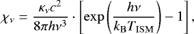 \begin{equation*} \chi_{\nu}=\frac{\kappa_{\nu} c^2}{8\pi h\nu^3}\cdot\left[\exp\left(\frac{h\nu}{k_{\mathrm{B}}T_{\mathrm{ISM}}}\right) -1\right], \end{equation*}