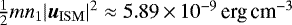 $\frac{1}{2} m n_1 |\vec{u}_{\mathrm{ISM}}|^2\approx 5.89\,{\times}\,10^{-9}\,{\textrm{erg}\,\textrm{cm}^{-3}}$
