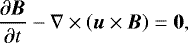 \begin{equation*} \frac{\partial \vec{B}}{\partial t} - \nabla \times \left(\vec{u} \times \vec{B} \right) = \vec{0},\end{equation*}