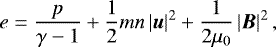 \begin{equation*} e = \frac{p}{\gamma -1} + \frac{1}{2}mn \left| \vec{u} \right|^2 + \frac{1}{2\mu_0}\left| \vec{B} \right|^2,\end{equation*}