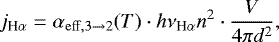 \begin{equation*}j_{{\textrm{H}\alpha}}=\alpha_{\mathrm{eff},3\rightarrow 2}(T) \cdot h\nu_{{\textrm{H}\alpha}} n^2 \cdot \frac{V}{4\pi d^2}, \end{equation*}