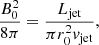 $$ \begin{aligned} \frac{B_{0}^{2}}{8\pi } = \frac{L_\mathrm{jet} }{\pi r_{0}^{2}{ v}_{\mathrm{jet} }}, \end{aligned} $$