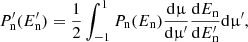 $$ \begin{aligned} P^{\prime }_{\mathrm{n} }(E^{\prime }_{\mathrm{n} }) = \frac{1}{2}\int _{-1}^{1} P_{\mathrm{n} }(E_{\mathrm{n} }) \frac{\mathrm{d} \upmu }{\mathrm{d} \upmu ^{\prime }} \frac{\mathrm{d} E_{\mathrm{n} }}{\mathrm{d} E^{\prime }_{\mathrm{n} }}\mathrm{d} \upmu ^{\prime }, \end{aligned} $$