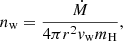 $$ \begin{aligned} n_{\mathrm{w} } = \frac{\dot{M}}{4\pi r^{2}{ v}_{\mathrm{w} } m_{\mathrm{H} }}, \end{aligned} $$
