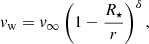 $$ \begin{aligned} { v}_{\mathrm{w} } = { v}_{\infty } \left( 1 - \frac{R_{\star }}{r} \right)^{\delta }, \end{aligned} $$