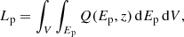 $$ \begin{aligned} L_\mathrm{p} = \int _{V} \int _{E_{\rm p}} Q(E_\mathrm{p} ,z) \, \mathrm{d} E_\mathrm{p} \, \mathrm{d} V, \end{aligned} $$