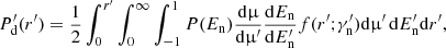 $$ \begin{aligned} P^{\prime }_\mathrm{d} (r^{\prime }) = \frac{1}{2}\int _0^{r^{\prime }} \int _0^\infty \int _{-1}^1 P(E_{\mathrm{n} }) \frac{\mathrm{d} \upmu }{\mathrm{d} \upmu ^{\prime }} \frac{\mathrm{d} E_{\mathrm{n} }}{\mathrm{d} E^{\prime }_{\mathrm{n} }} f(r^{\prime }{;}\gamma ^{\prime }_{\rm n}) \mathrm{d} \upmu ^{\prime }\, \mathrm{d} E^{\prime }_{\mathrm{n} } \mathrm{d} r^{\prime }, \end{aligned} $$