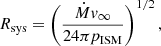 $$ \begin{aligned} R_{\mathrm{sys} } = \left( \frac{\dot{M} { v}_{\rm \infty }}{24 \pi p_{\mathrm{ISM} }} \right)^{1/2}, \end{aligned} $$