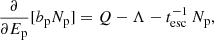 $$ \begin{aligned}&\frac{\partial }{\partial E_\mathrm{p} } [b_\mathrm{p} N_\mathrm{p} ] = Q - \Lambda - t^{-1}_{\mathrm{esc} }\,N_\mathrm{p} , \end{aligned} $$