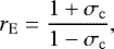 \begin{equation*} {r_{\mathrm{E}}}=\frac{1+{\sigma_{\mathrm{c}}}}{1-{\sigma_{\mathrm{c}}}}, \end{equation*}
