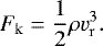 \begin{equation*} F_{\mathrm{k}}=\frac{1}{2}\rho v_{\mathrm{r}}^3. \end{equation*}