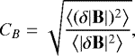 \begin{equation*} C_B=\sqrt{\frac{\left<(\delta|\mathbf{B}|)^2\right>}{\left<|\delta\mathbf{B}|^2\right>}} ,\end{equation*}