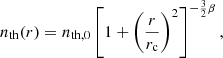 $$ \begin{aligned} n_{\rm th}(r)=n_{\rm th,0}\left[1+\left(\frac{r}{r_{\rm c}}\right)^2 \right]^{-\frac{3}{2}\beta }, \end{aligned} $$