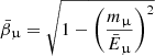 $ \bar{\beta}_\upmu=\sqrt{1-\left( \frac{m_\upmu}{\bar{E}_\upmu} \right)^2} $