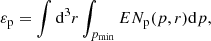 $$ \begin{aligned} \varepsilon _{\rm p}=\int \mathrm{d}^3r \int _{p_{\rm min}} EN_{\rm p}(p,r)\mathrm{d}p, \end{aligned} $$