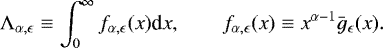 \begin{equation*} \Lambda_{\alpha,\epsilon}\equiv\int_0^{\infty} f_{\alpha,\epsilon}(x)\textrm{d}x,\qquad f_{\alpha,\epsilon}(x)\equiv x^{\alpha-1}\bar g_{\epsilon}(x).\end{equation*}