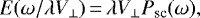 \begin{equation*} E(\omega/\lambda V_{\perp}) \,{=}\, \lambda V_{\perp} P_{\textrm{sc}}(\omega),\end{equation*}