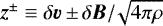 $\vec{z}^{\pm}\equiv\delta\vec{v}\,{\pm}\,\delta\vec{B}/\!\sqrt{4\pi\rho}$